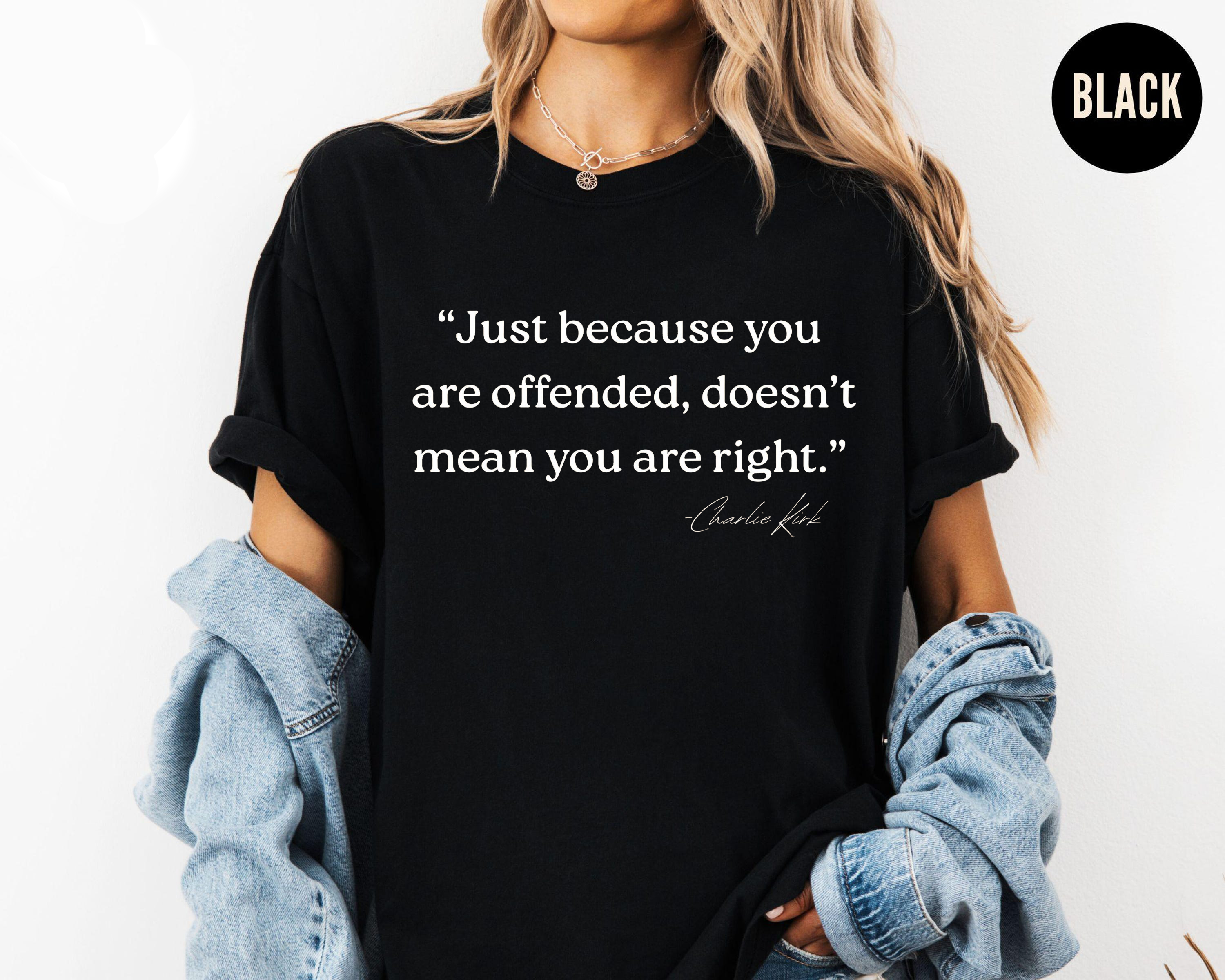 Just Because You Are Offended Doesn’t Mean You Are Right Shirt, Funny Quote Tee, Free Speech Graphic T-Shirt, Gift for Men Women