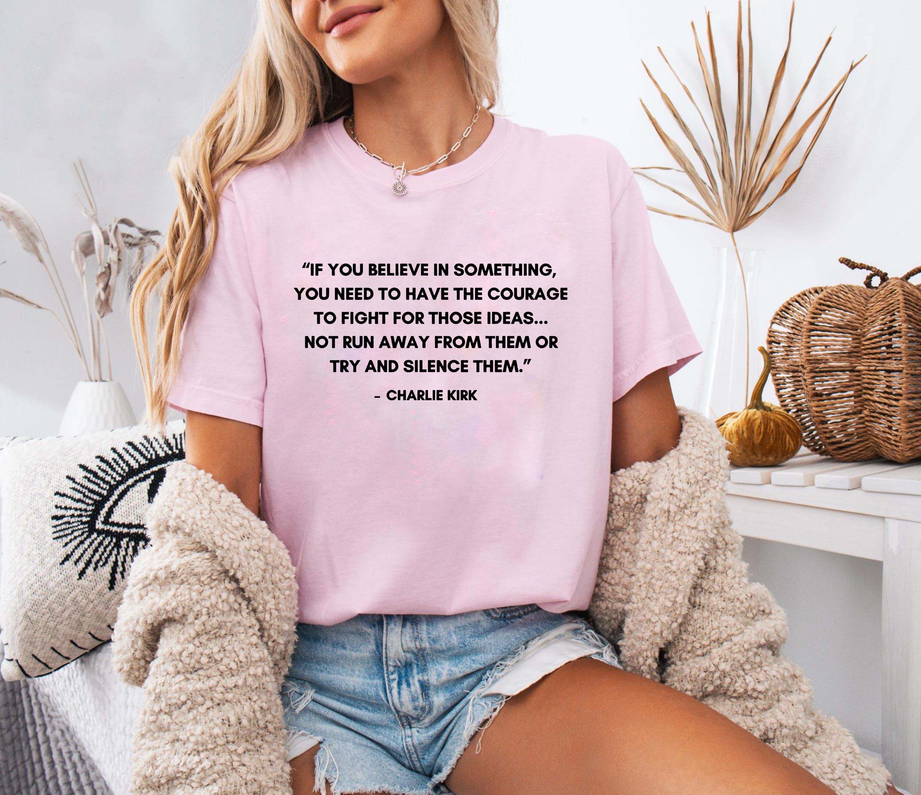 If You Believe In Something Shirt, Courage To Fight For Ideas Tee, Charlie Kirk Quote TShirt, Political Freedom Top