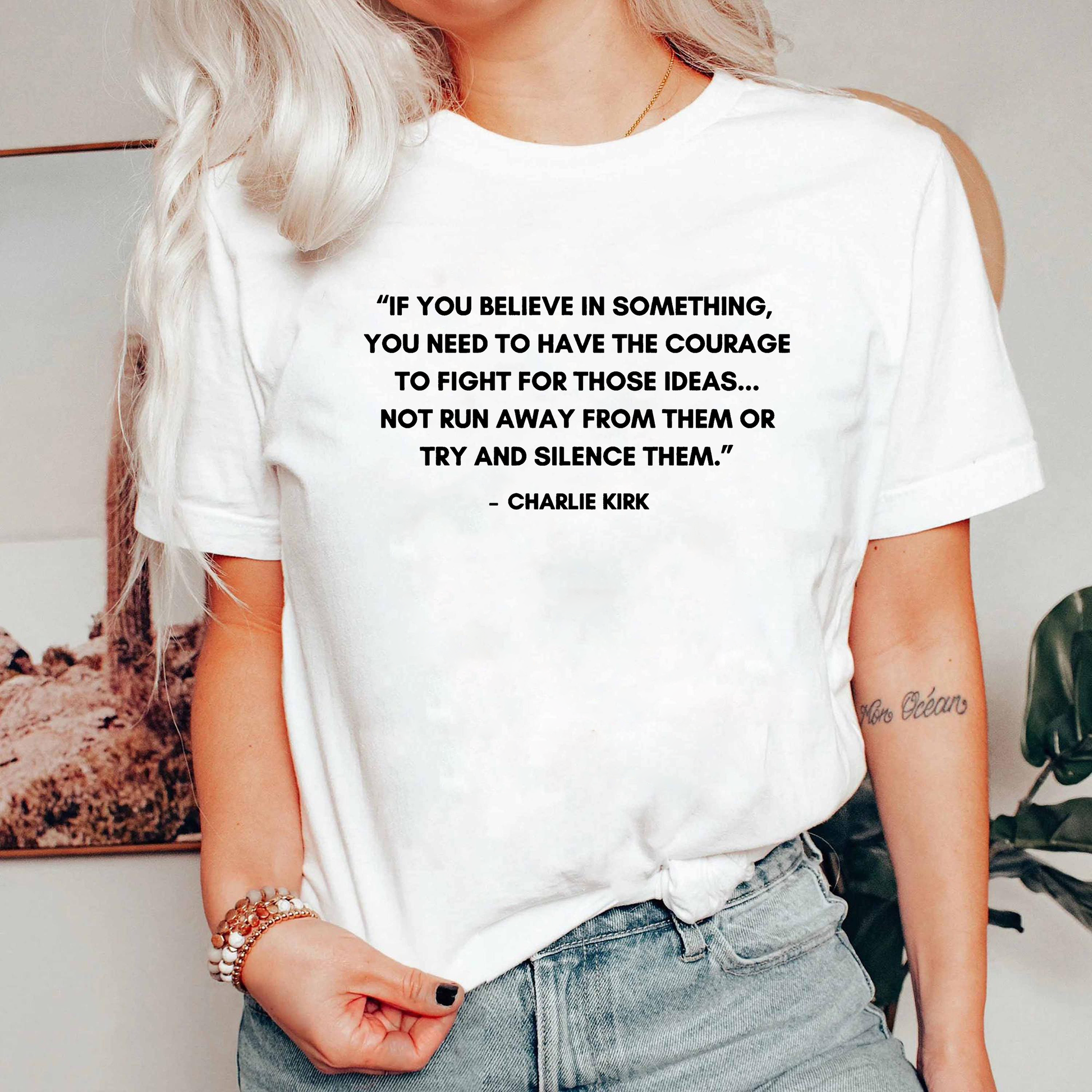 If You Believe In Something Shirt, Courage To Fight For Ideas Tee, Charlie Kirk Quote TShirt, Political Freedom Top