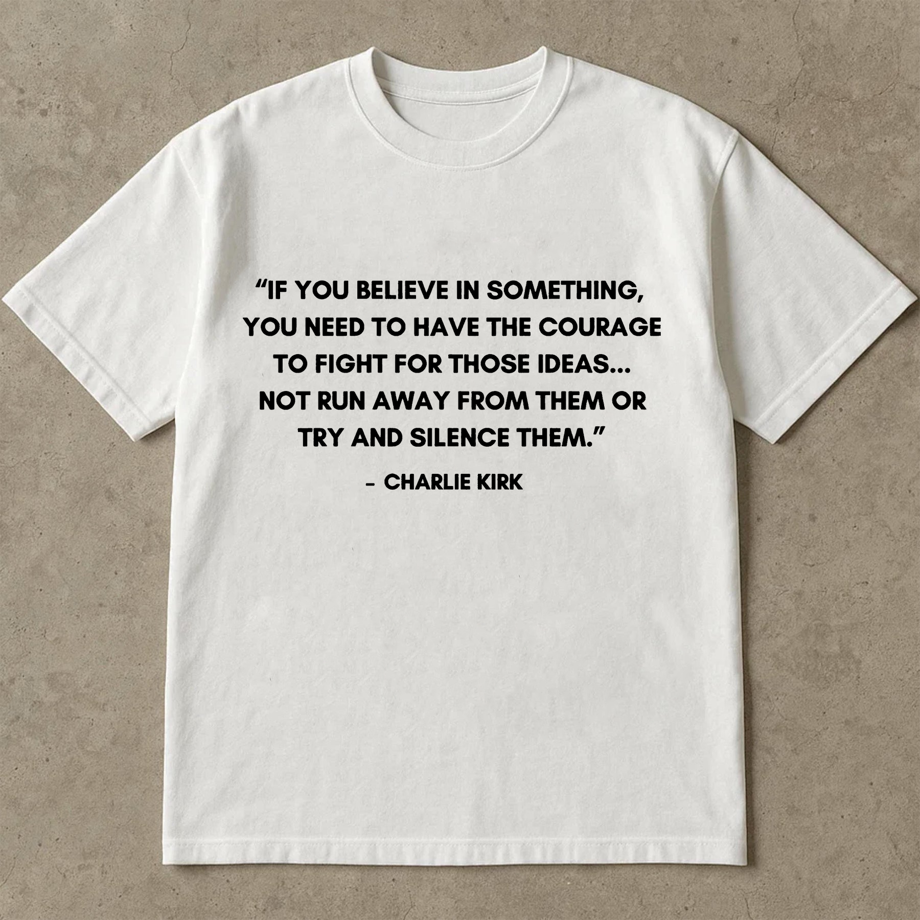 If You Believe In Something Shirt, Courage To Fight For Ideas Tee, Charlie Kirk Quote TShirt, Political Freedom Top