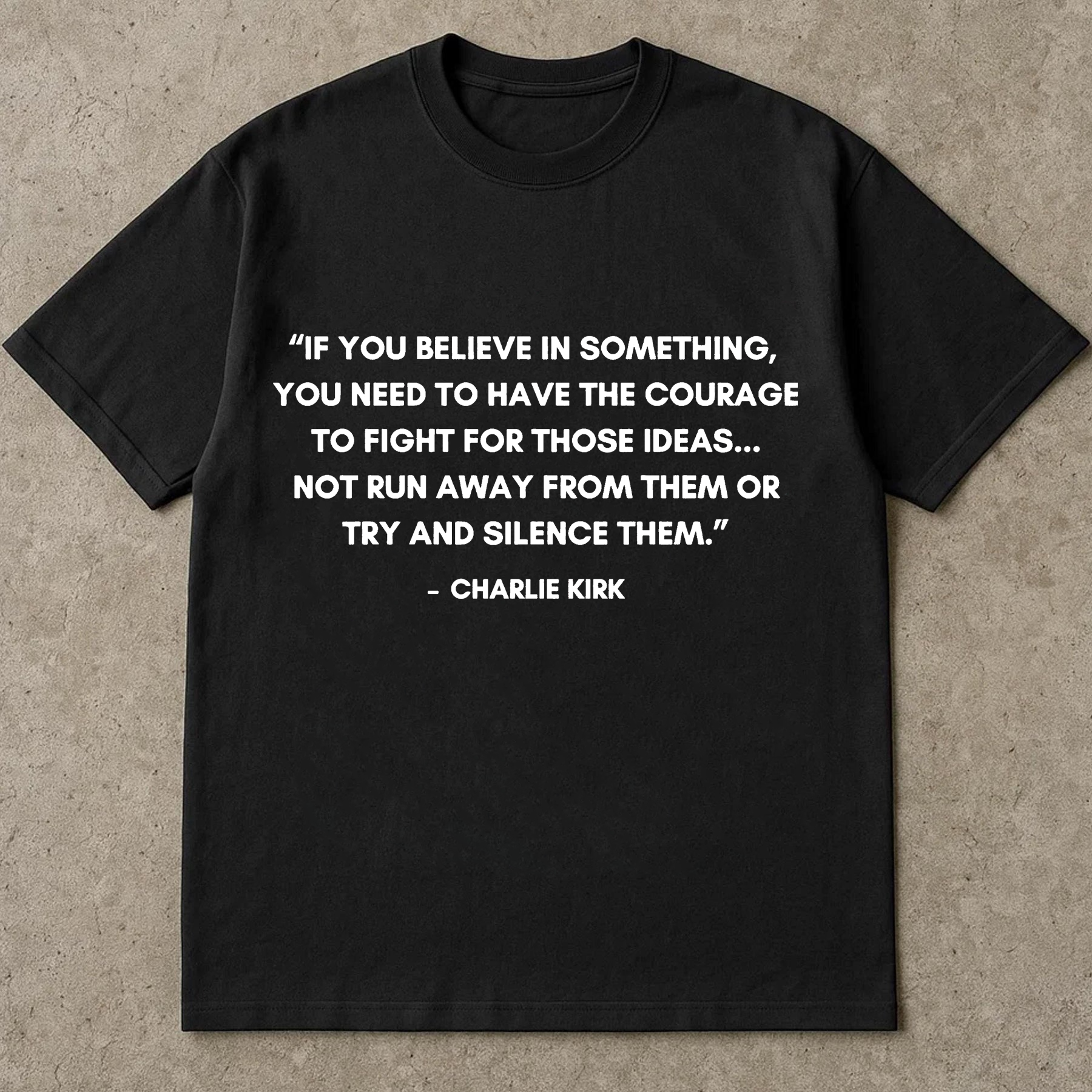 If You Believe In Something Shirt, Courage To Fight For Ideas Tee, Charlie Kirk Quote TShirt, Political Freedom Top
