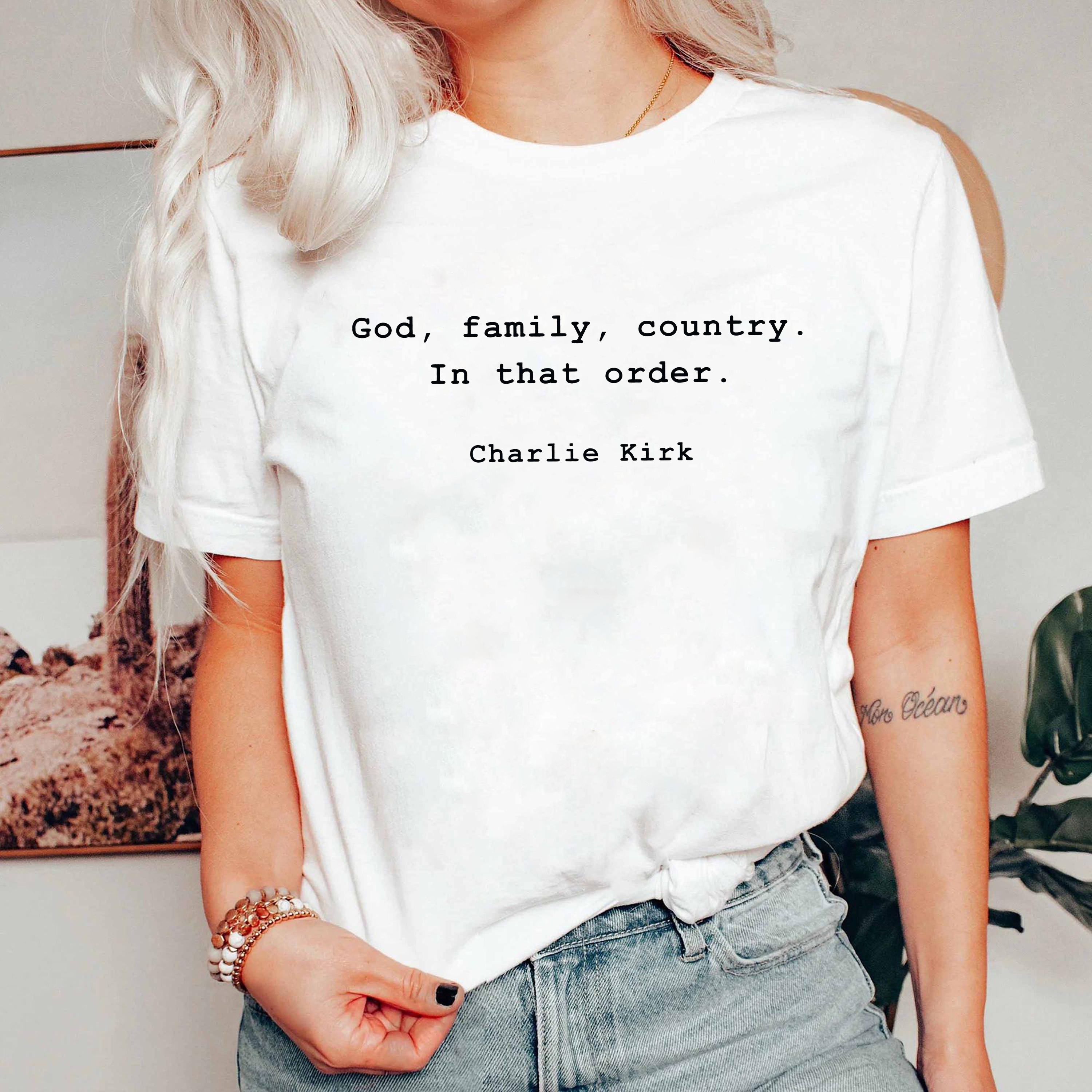 God Family Country Shirt, Charlie Kirk Quote TShirt, Christian Conservative Tee, Patriot America Faith Political Top