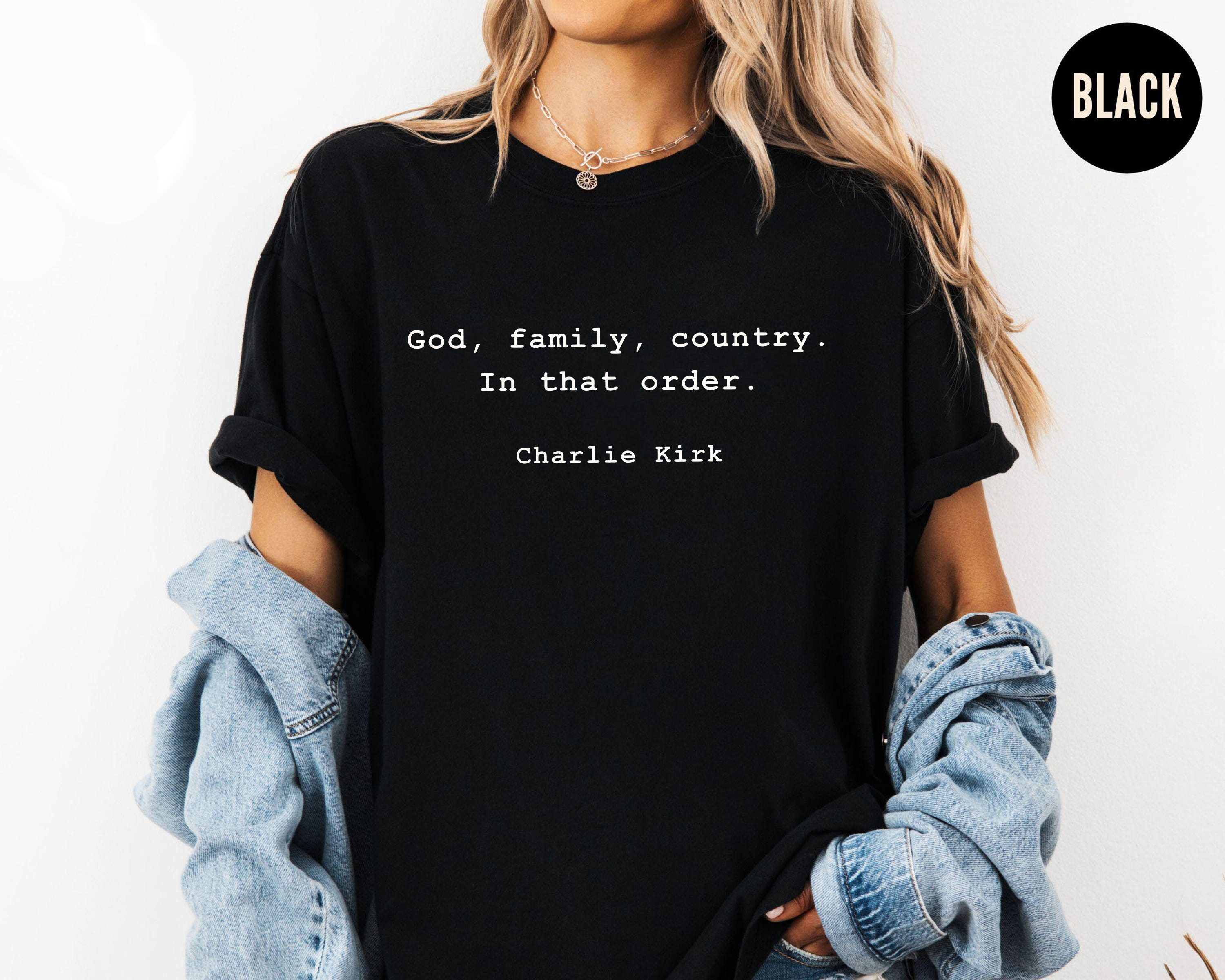 God Family Country Shirt, Charlie Kirk Quote TShirt, Christian Conservative Tee, Patriot America Faith Political Top
