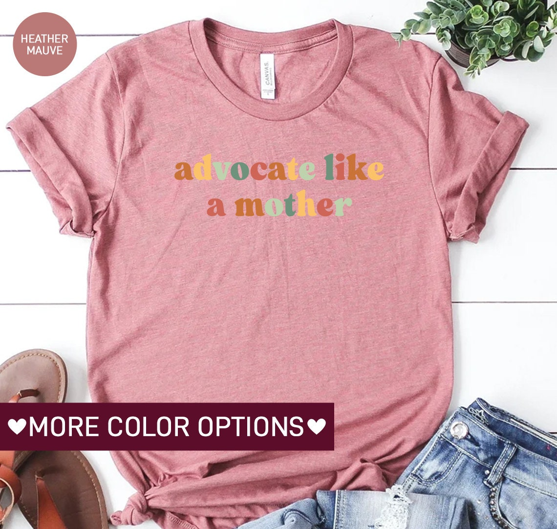 Advocate Like A Mother Shirt, Mom Life Shirt for Women, Mother’s Day Gift Shirt