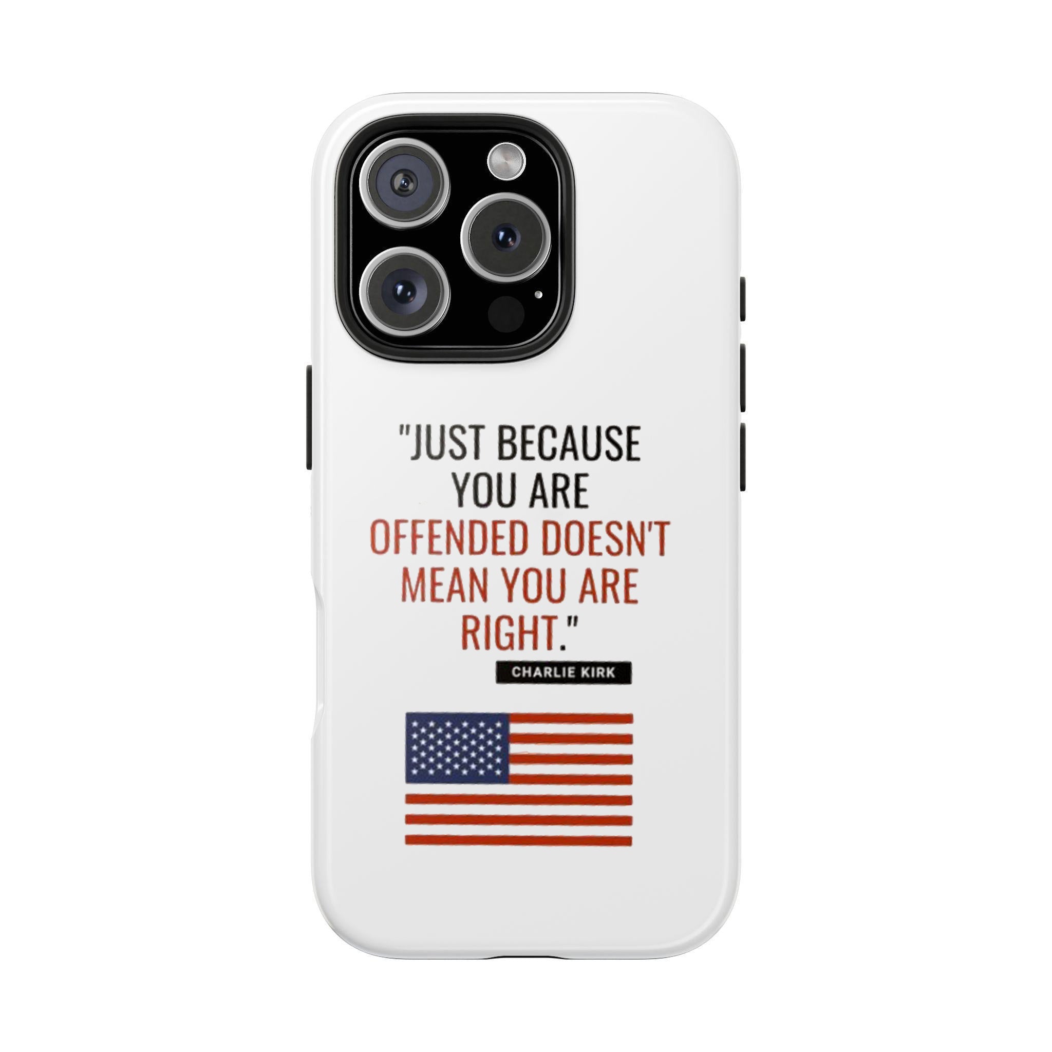 Phone Case with Charlie Kirk Quote, Just Because You Are Offended Doesn't Mean You Are Right, Tough Cases, American Flag Phone Cover