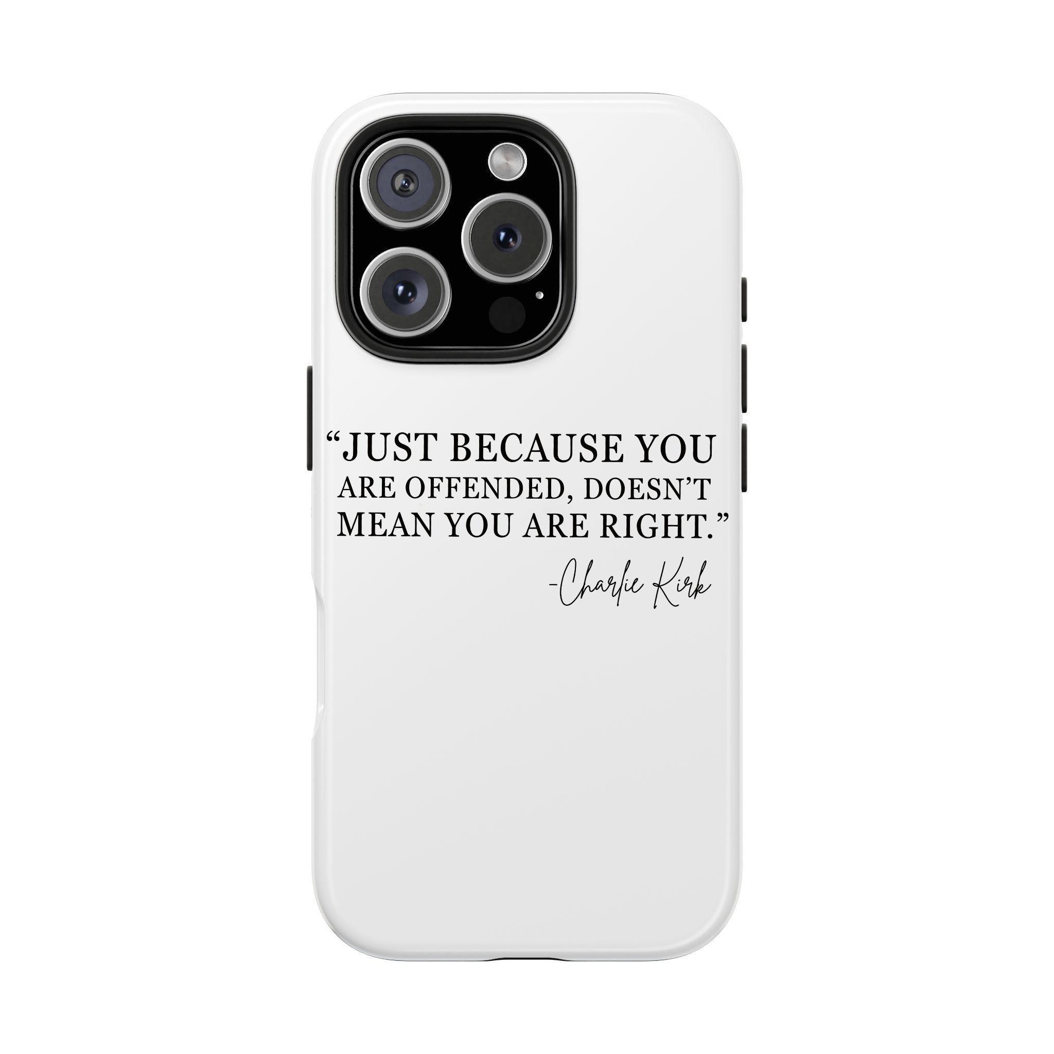 Just Because You Are Offended, Doesn't Mean You Are Right Phone Case, Charlie Kirk Phone Case, In Loving Memory, Free Speech Activist Tribute, Conservative Patriot Memorial Freedom Defender Cover